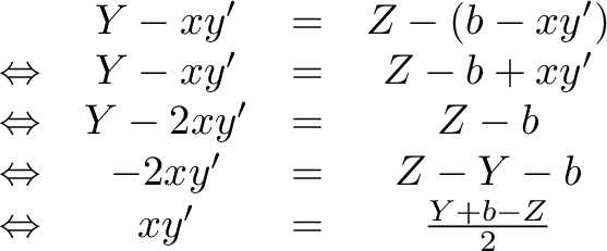  begin{matrix} & Y - xy' & = & Z - (b-xy')  Leftrightarrow & Y - xy' & = & Z - b + xy'  Leftrightarrow &Y - 2xy' & = & Z - b  Leftrightarrow &- 2xy' & = & Z - Y - b  Leftrightarrow & xy' & = & frac{Y + b - Z}{2} end{matrix} 