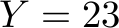 Y = 23