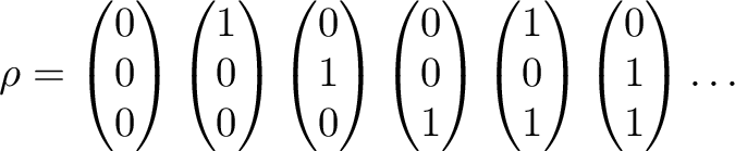  rho =  begin{pmatrix} 0  0  0 end{pmatrix} begin{pmatrix} 1  0  0 end{pmatrix} begin{pmatrix} 0  1  0 end{pmatrix} begin{pmatrix} 0  0  1 end{pmatrix} begin{pmatrix} 1  0  1 end{pmatrix} begin{pmatrix} 0  1  1 end{pmatrix} ldots 