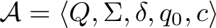 mathcal{A} = langle Q, Sigma, delta, q_0, c rangle