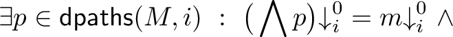  exists p in mathsf{dpaths}(M,i) : big( bigwedge{p} big){downarrow}_{i}^{0} = m{downarrow}_{i}^{0} wedge 