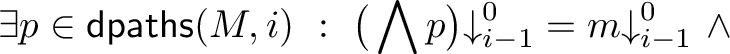  exists p in mathsf{dpaths}(M,i) : big( bigwedge{p} big){downarrow}_{i-1}^{0} = m{downarrow}_{i-1}^{0} wedge 