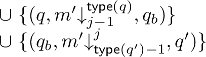  begin{array}{l} cup { (q, m'{downarrow}_{j-1}^{mathsf{type}(q)}, q_b) }  cup { (q_b, m'{downarrow}_{mathsf{type}(q')-1}^{j}, q') } end{array} 